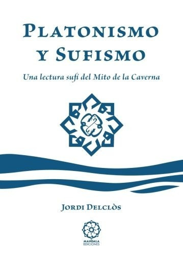 Libro : Platonismo Y Sufismo: Una Lectura Sufi Del Mito D