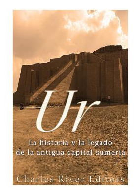 Libro Ur: La Historia Y El Legado De La Antigua Capital S...