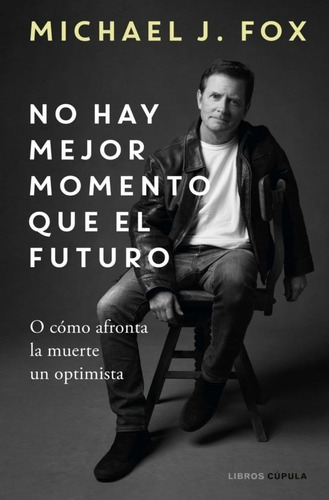 Libro No Hay Mejor Momento Que El Futuro - Michael J. Fox