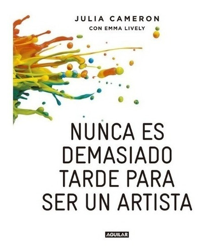 Nunca Demasiado Tarde Ser Artista - Cameron - Aguilar Libro