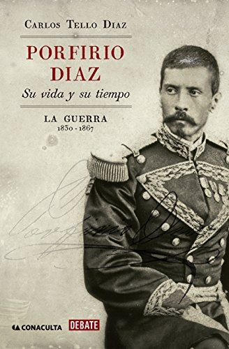 Porfirio Díaz: Su Vida Y Su Tiempo. La Guerra - Nuevo