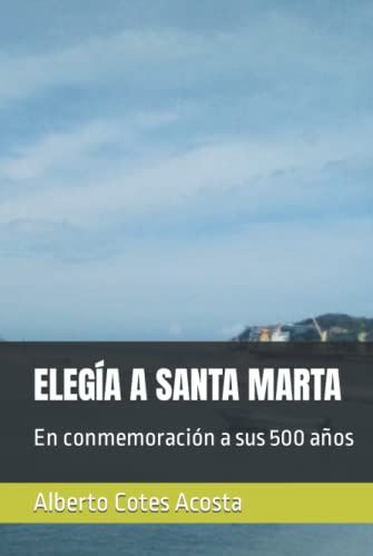 Elegia A Santa Marta: En Conmemoracion A Sus 500 Años