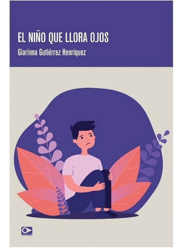 El Niño Que Llora Ojos, De Gutierrez, Giarinna. Editorial Mago Editores Limitada, Tapa Blanda, Edición 1 En Español