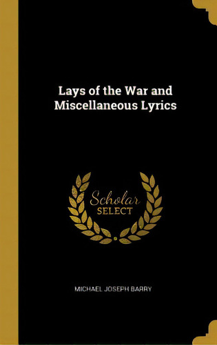Lays Of The War And Miscellaneous Lyrics, De Barry, Michael Joseph. Editorial Wentworth Pr, Tapa Dura En Inglés