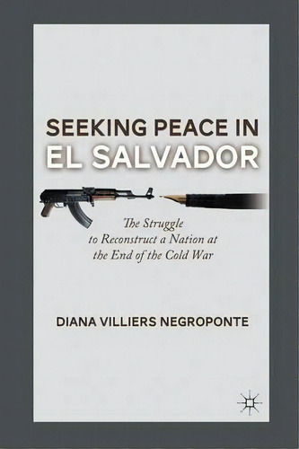 Seeking Peace In El Salvador, De Diana Villiers Negroponte. Editorial Palgrave Macmillan, Tapa Blanda En Inglés