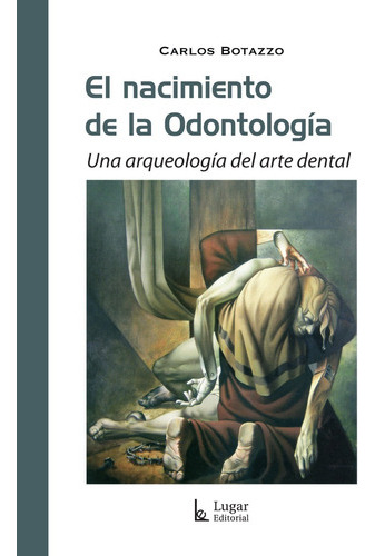 El Nacimiento De La Odontología Carlos Botazzo (lu)