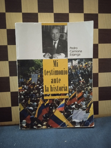 Mis Testimonios Ante La Historia- Pedro Carmona Estanga