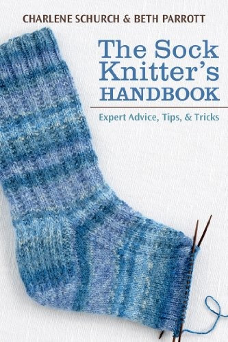 The Sock Knitters Handbook Expert Advice, Tips, And Tricks