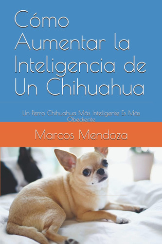 Libro: Cómo Aumentar La Inteligencia De Un Chihuahua: Un Per