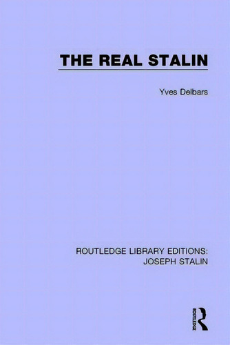 The Real Stalin, De Delbars, Yves. Routledge Library Editions: Joseph Stalin, Vol. 1. Editorial Routledge, Tapa Blanda En Inglés