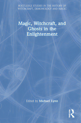 Magic, Witchcraft, And Ghosts In The Enlightenment, De Lynn, Michael R.. Editorial Routledge, Tapa Dura En Inglés