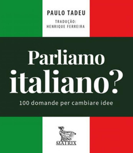 Parliamo Italiano: 100 Domande Per Cambiare Idee, De Tadeu, Paulo. Editora Matrix, Capa Mole Em Italiano