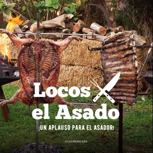 Libro Locos X El Asado: Un Aplauso Para El Asador!