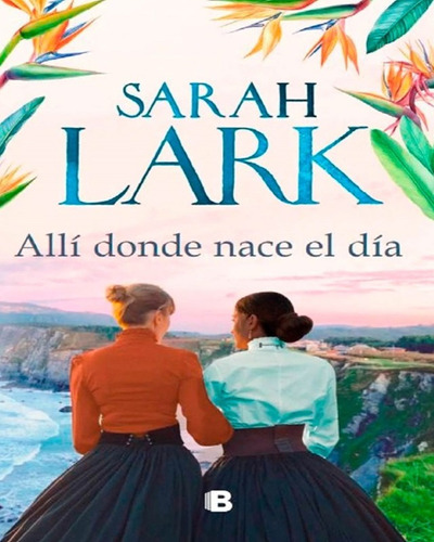 Alli Donde Nace El Dia - Sarah Lark