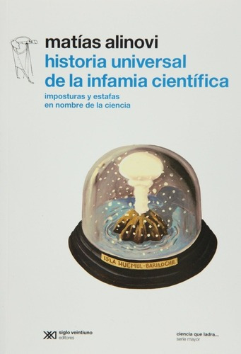 Historia Universal De La Infamia Cientif, De Alinovi Matias., Vol. 1. Editorial Siglo 21, Tapa Blanda En Español