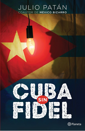 Cuba sin Fidel, de Patán, Julio. Serie Fuera de colección Editorial Planeta México, tapa blanda en español, 2018