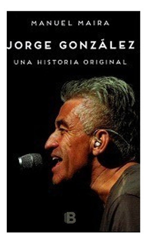 Libro Jorge González: Libro Jorge González, De Manuel Maira. Editorial Ediciones B, Tapa Blanda En Castellano