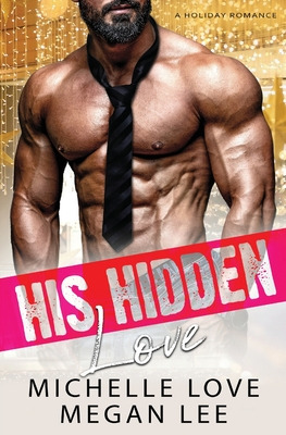 Libro His Hidden Love: A Holiday Romance - Love, Michelle