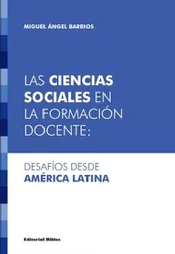 Ciencias Sociales En Formación Docente;: Desafíos Desde Amé