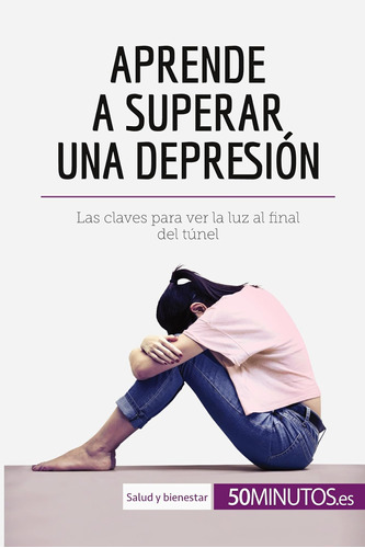 Libro: Aprende A Superar Una Depresión: Las Claves Para Ver 