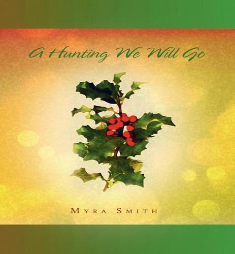 A Hunting We Will Go, De Myra Smith. Editorial Xlibris, Tapa Dura En Inglés