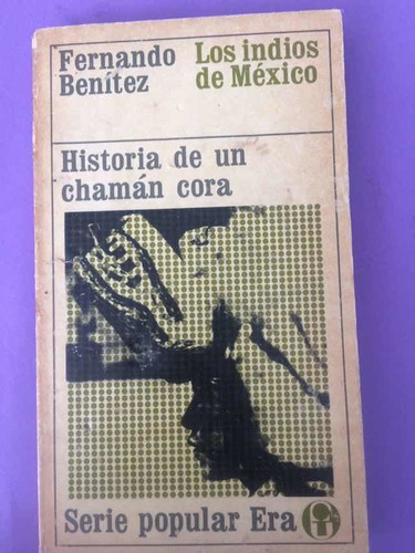 Fernando Benitez. Historia De Un Chamán Cora