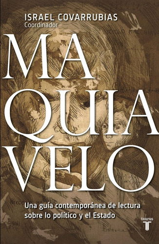 Maquiavelo: Una guía contemporánea de lectura sobre lo político y el Estado, de Covarrubias, Israel. Serie Taurus Editorial Taurus, tapa blanda en español, 2017