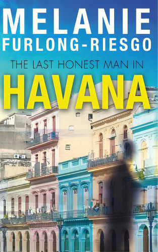 The Last Honest Man In Havana, De Furlong-riesgo, Melanie. Editorial Createspace, Tapa Blanda En Inglés