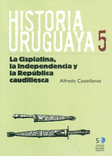 La Cisplatina La Independencia Y La República Caudillesca, De Alfredo Castellanos. Editorial Banda Oriental, Tapa Blanda En Español