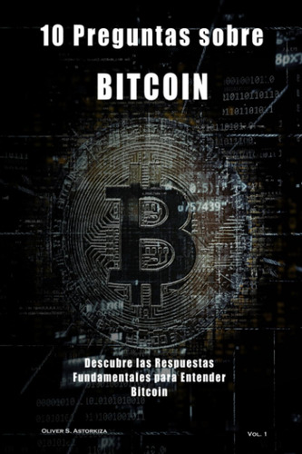 Libro: 10 Preguntas Sobre Bitcoin:  Descubre Las Respuestas 