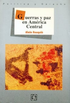 Guerras Y Paz En América Central, Alain Rouquié, Ed. Fce