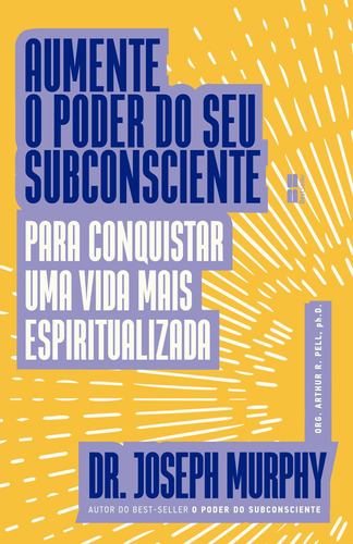 Aumente o poder do seu subconsciente para conquistar uma vida mais espiritualizada, de Murphy, Joseph. Série Aumente o poder do seu subconsciente Editora Best Seller Ltda, capa mole em português, 2022