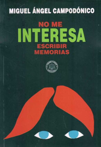 No Me Interesa Escribir Memorias, De Miguel Ángel Campodónico. Editorial Linardi Y Risso, Tapa Blanda, Edición 1 En Español
