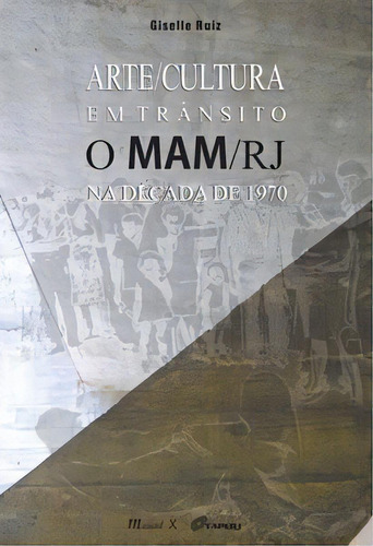 Arte/cultura Em Trânsito: O Mam/rj Na Década De 1970, De Ruiz Giselle. Editora Mauad X Em Português