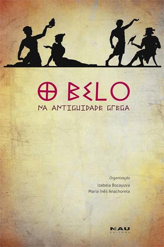 Livro O Belo Na Antiguidade Grega, De Bocayuva, Izabela. Editorial Nau, Tapa Mole, Edición 1 En Português, 2017
