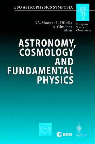 Astronomy, Cosmology And Fundamental Physics, De Peter A. Shaver. Editorial Springer Verlag Berlin Heidelberg Gmbh Co Kg, Tapa Dura En Inglés