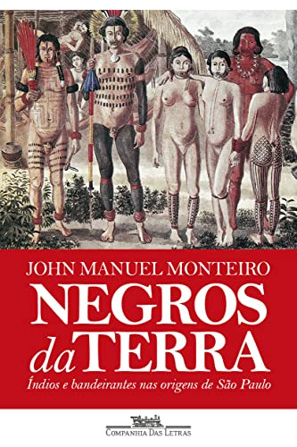 Libro Negros Da Terra (nova Edição) Índios E Bandeirantes Na