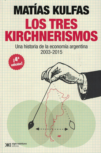 Tres Kirchnerismos, Los - 2019 Matias Kulfas Siglo Xxi Edito