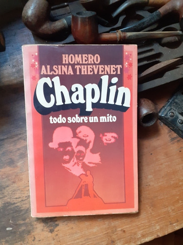 Chaplin, Todo Sobre Un Mito // Homero Alsina Thevenet