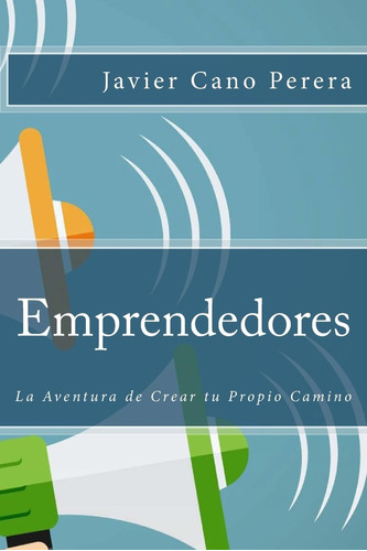 Libro: Emprendedores: La Aventura De Crear Tu Propio Camino
