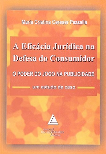 Libro A Eficácia Jurídica Na Defesa Do Consumidor O Poder Do