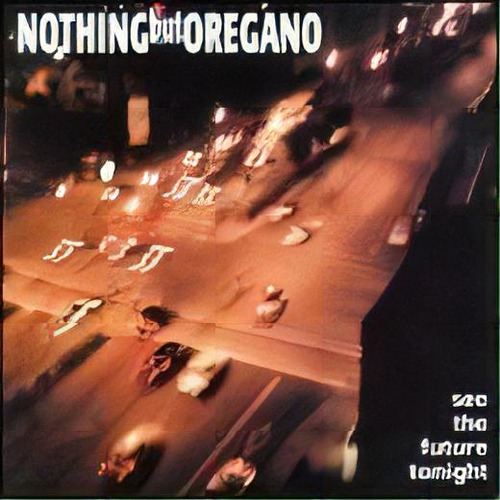 Cd See The Future Tonight - Nothing But Oregano