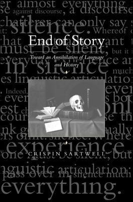 Libro End Of Story : Toward An Annihilation Of Language A...