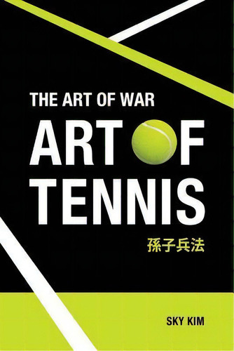 The Art Of War : Art Of Tennis, De Sky Kim. Editorial Createspace Independent Publishing Platform, Tapa Blanda En Inglés