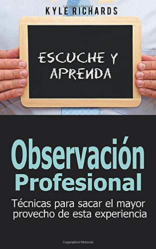 Observacion Profesional: Tecnicas Para Sacar El Mayor Provec
