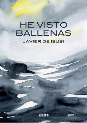 Libro - He Visto Ballenas, De De Isusi, Javier. Editorial A