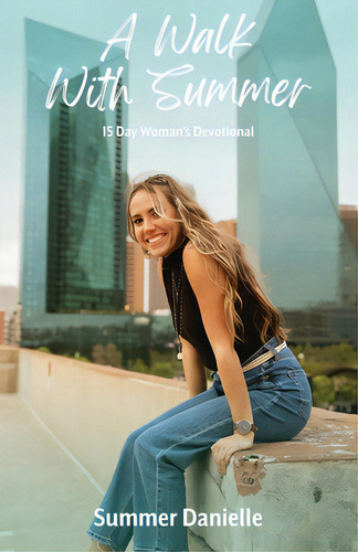 A Walk With Summer: 15 Day Woman's Devotional, De Danielle, Summer., Vol. 1. Editorial Xulon Pr, Tapa Blanda En Inglés