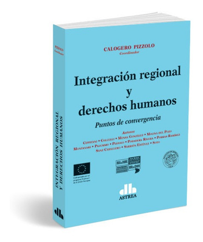 Integración Regional Y Derechos Humano - Pizzolo, Calogero 