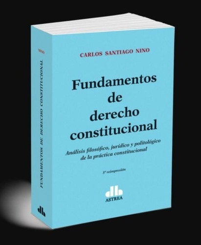 Fundamentos de Derecho Constitucional, de Nino, Carlos S.. Editorial Astrea, tapa blanda, edición 1 en español, 2021