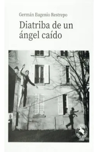 Diatriba De Un Angel Caido: Diatriba De Un Angel Caido, De German Eugenio Restrepo. Editorial Oveja Negra, Tapa Blanda, Edición 1 En Español, 2019